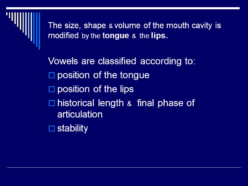 The size, shape & volume of the mouth cavity is modified by the tongue